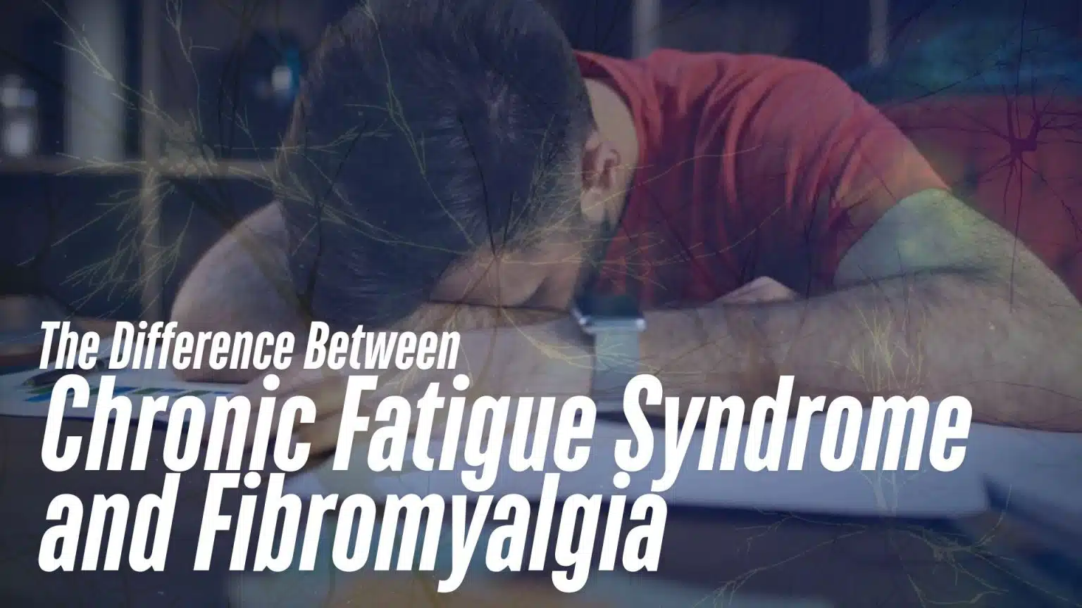 Fibromyalgia and Chronic Fatigue: Understanding the Connection